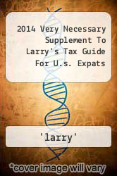 2014 Very Necessary Supplement To Larry's Tax Guide For U.s. Expats