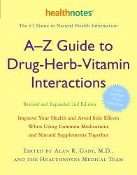 A-Z Guide to Drug-Herb-Vitamin Interactions Revised and Expanded 2nd Edition: Improve Your Health and Avoid Side Effects When Using Common Medications and Natur