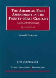 American First Amendment in the Twenty-First Century, Cases and Materials, 3d, 2007 Supplement