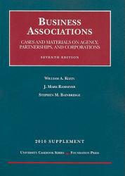 Business Associations : Cases and Materials on Agency, Partnerships, and Corporations 2010 Supplement