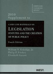 Cases and Material on Legislation: Statutes and the Creation of Public Policy - 10 Supplement