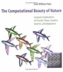 Computational Beauty of Nature : Computer Explorations of Fractals, Chaos, Complex Systems, and Adaptation