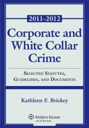 Corporate and White Collar Crime: Select Cases, Statutory Supplement and Documents 2011-2012