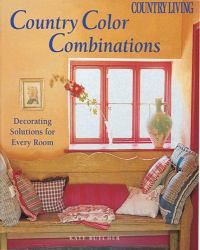 Country Living Country Color Combinations : Decorating Solutions for Every Room