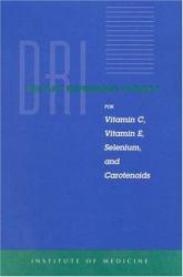 Dietary Reference Intakes for Vitamin C, Vitamin E, Selenium, and Carotenoids : A Report of the Panel on Dietary Antioxidants and Related Compounds