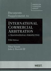 Documents Supplement to International Commercial Arbitration - A Transnational Perspective