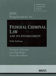 Federal Criminal Law and Its Enforcement 2010 Supplement