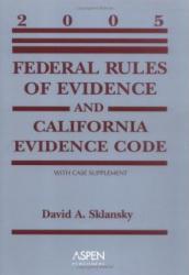 Federal Rules of Evidence and California Evidence Code, 2005 Supplement