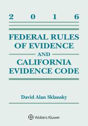 Federal Rules of Evidence and California Evidence Code, 2016 Case Supplement