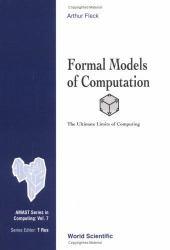 Formal Models of Computation : The Ultimate Limits of Computing