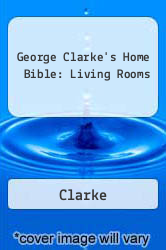 George Clarke's Home Bible: Living Rooms