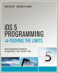 IOS 5 Programming: Pushing The Limits: Advanced Application Development for Apple iPhone, iPad, and iPod Touch