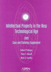 Intellectual Property in the New Technological Age : 2005 Case and Statutory Supplement