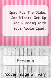 Ipad For The Older And Wiser: Get Up And Running With Your Apple Ipad,