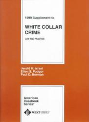 Israel, Podgor and Borman's White Collar Crime : Law and Practice, 1999 Supplement