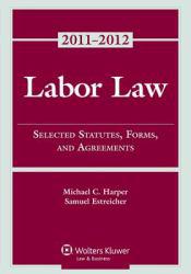 Labor Law : Select Statutes Forms Agreements, 2011-2012 Statutory Supplement