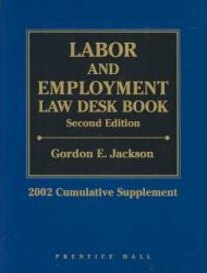 Labor and Employment Law Desk Book : 2002 Cumulative Supplement (Labor and Employment Law Desk Book. Cumulative Supplement, 2002)