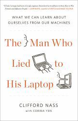 Man Who Lied to His Laptop: What We Can Learn about Ourselves from Our Machines