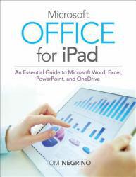 Microsoft Office for iPad: An Essential Guide to Microsoft Word, Excel, PowerPoint, and OneDrive