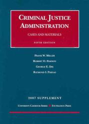 Miller, Dawson, Dix and Parnas' Criminal Justice Administration Cases and Materials, 5th, 2007 Supplement (University Casebook Series)