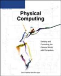 Physical Computing : Sensing and Controlling the Physical World with Computers