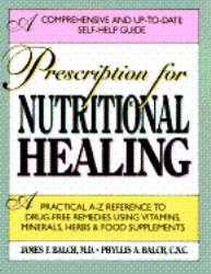 Prescription for Nutritional Healing : A Practical A-Z Reference to Drug-Free Remedies Using Vitamins, Herbs, and Food Supplements