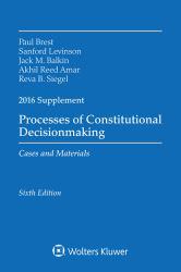 Processes of Constitutional Decisionmaking: Cases and Material 2016 Supplement