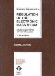 Statutory Supplement to Regulation of the Electronic Mass Media : Law and Policy for Radio, Television, Cable and the New Video Technologies