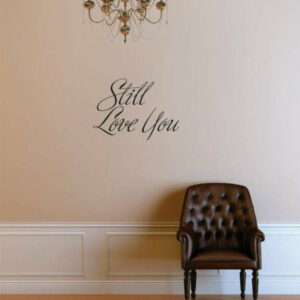 Still Love You Text Lettering Quote, Bedroom Living Room Decal, 20x30"