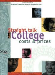 Straight Talk About College Costs and Prices : The Final Report and Supplemental Material From the National Commission on the Cost of Higher Education