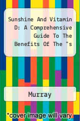 Sunshine And Vitamin D: A Comprehensive Guide To The Benefits Of The "s