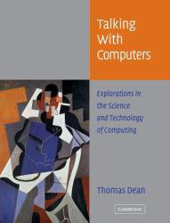 Talking With Computers : Explorations in the Science and Technology of Computing