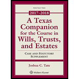 Texas Companion for the Course in Wills, Trusts, and Estates: Case and Statutory Supplement 2017-2018