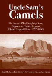 Uncle Sam's Camels : The Journal of May Humphreys Stacey Supplemented by the Report of Edward Fitzgerald Beale (1857-1858)