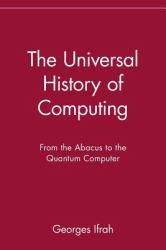 Universal History of Computing : From the Abacus to the Quantum Computer