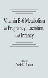 Vitamin B-6 Metabolism in Pregnancy, Lactation and Infancy