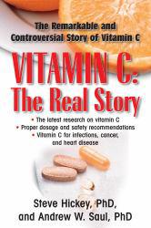 Vitamin C: the Real Story: The Remarkable and Controversial Story of Vitamin C