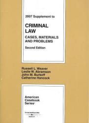 Weaver, Abramson, Burkoff and Hancock's Criminal Law : Cases, Materials and Problems, 2d, 2007 Supplement (American Casebook Series)