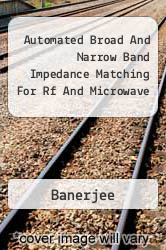 Automated Broad And Narrow Band Impedance Matching For Rf And Microwave