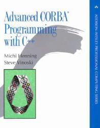 Advanced CORBA Programming With C++ : The Addison-Wesley Professional Computing Series