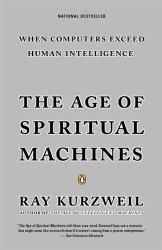 Age of Spiritual Machines : When Computers Exceed Human Intelligence