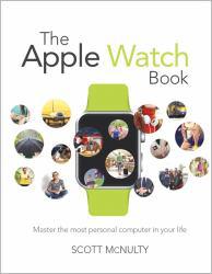 Apple Watch Book : Master the Most Personal Computer in Your Life