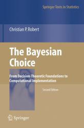 Bayesian Choice: From Decision-Theoretic Foundations to Computational Implementation