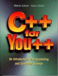 C++ for You++ : An Introduction to Programming and Computer Science