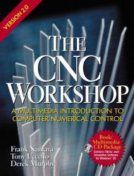 CNC Workshop : A Multimedia Introduction to Computer Numerical Control Version 2.0 / With CD-ROM