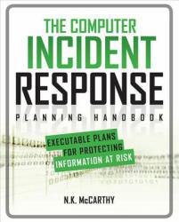 COMPUTER INCIDENT RESPONSE PLANNING HANDBOOK: EXECUTABLE PLANS FOR PRO