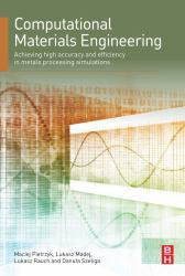 Computational Materials Engineering: Achieving High Accuracy and Efficiency in Metals Processing Simulations