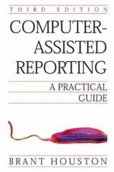 Computer-Assisted Reporting : A Practical Guide