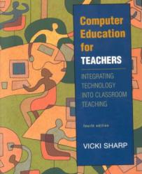 Computer Education for Teachers : Integrating Technology into Classroom Teaching - Text Only