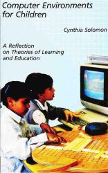 Computer Environments for Children : A Reflection on Theories of Learning and Education